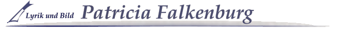 Lyrik und Bild Patricia Falkenburg